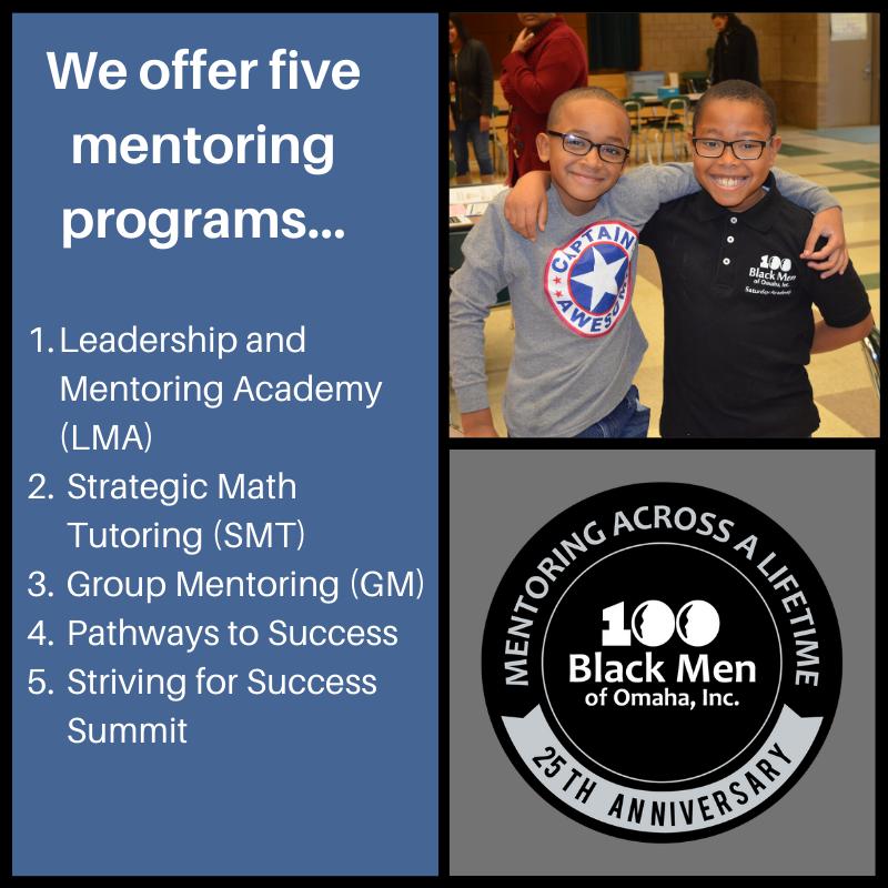 The 100 Black Men of Omaha has five mentoring programs which promote goal setting, positive decision-making, career exploration, high school graduation, and post-secondary education or military service. #100BlackMenOmaha #MenofHonor