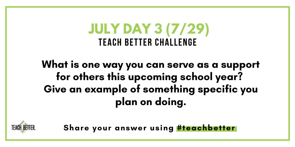 teachbetterteam's tweet photo. LAST DAY#TeachBetter Challenge Day 3 7/29 - What is one way you can serve as a support for others in the upcoming school year? Give an example of something specific you plan on doing. https://t.co/egBqEADYZy