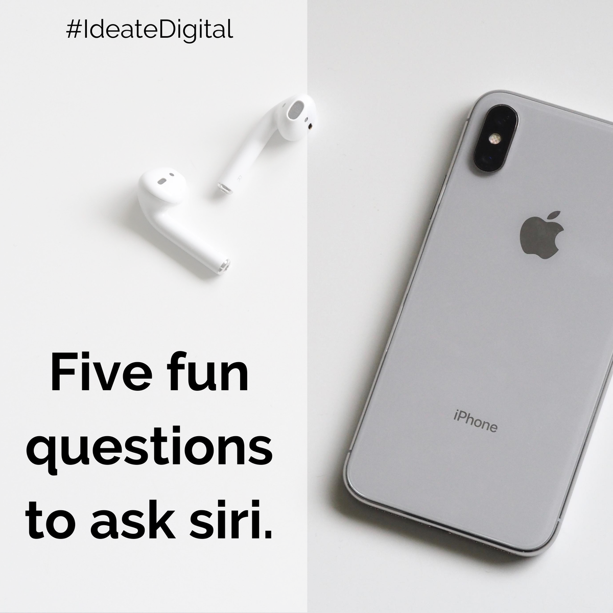 #iPhoneUsers here are some fun questions to ask Siri to get the most hilarious response:

1. Where do you live?

2. Do you wish you were a human?
 
3. Do you dance? 

4. Do I look fat? 

5. What is your best pickup line?

#IdeateDigital #WednesdayWisdom #IdeateTeam #JustForLaughs