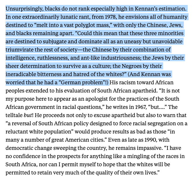 Well, first you should acquaint yourself with Kennan. The man was as influential as he was racist.Another vicious, religious bigot and anti-socialist, he's referred to in America as one of the "Wise Men" of foreign policy. https://newrepublic.com/article/117174/george-f-kennans-diaries-reviewed