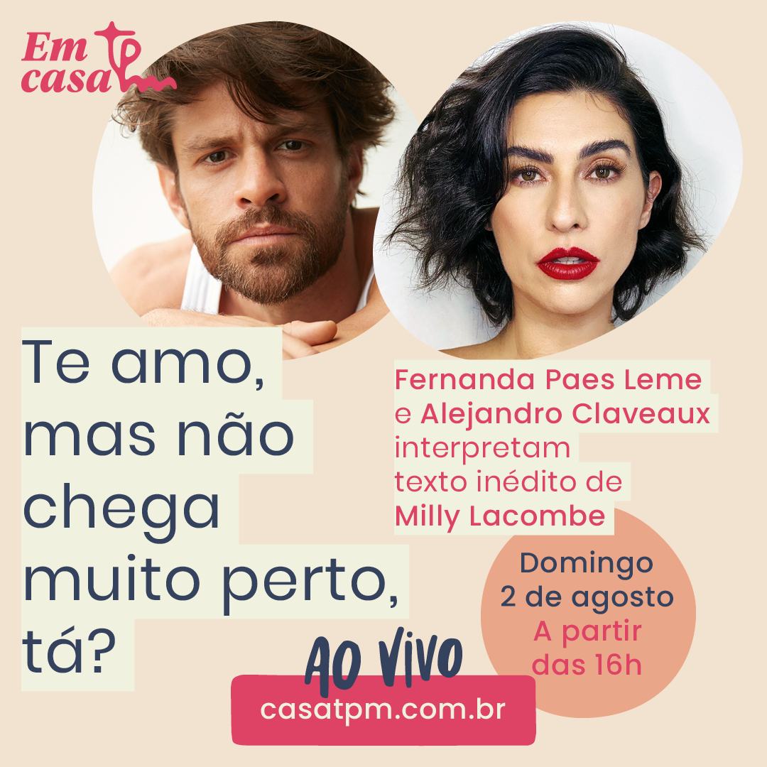 Como ficaram os relacionamentos entre solteiros, casados e indefinidos nos últimos 4 meses? No dia 2/8, a atriz <a href="/FePaesLeme/">Fê Paes Leme</a> e o ator Alejandro Claveaux interpretam para a #CasaTpm2020 um texto inédito da nossa colunista e escritora @millylacombe.