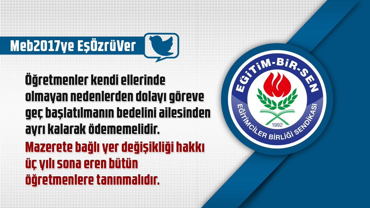 Öğretmenler kendi ellerinde olmayan nedenlerden dolayı göreve geç başlatılmanın bedelini ailesinden ayrı kalarak ödememelidir. Mazerete bağlı yer değişikliği hakkı üç yılı sona eren bütün öğretmenlere tanınmalıdır.

Meb2017ye EşÖzrüVer