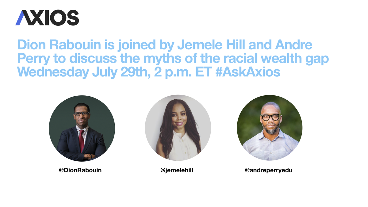 axios's tweet photo. For years, many myths have been used to inaccurately explain the wealth gap between white and Black Americans.

For the next hour, The Atlantic’s @jemelehill and Brookings’ @andreperryedu join Axios Markets Editor @DionRabouin to discuss the issue as well as possible solutions. https://t.co/lLUSTWSctl