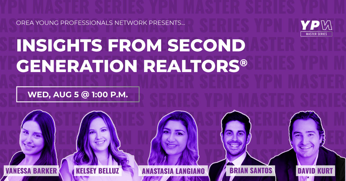 OREA’s YPN is excited to launch webinar #2 of their new Master Series! This next session features a panel of second generation REALTORS® who will discuss what it’s like following in their family’s footsteps. Join the YPN Facebook group to learn more!

facebook.com/groups/oreaypn