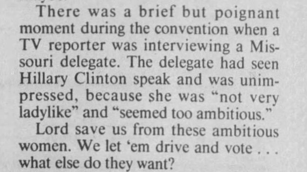 A Missouri delegate at the 1992 GOP convention: Hillary Clinton is "not very ladylike" and "seemed too ambitious." Marilyn Quayle drew approval at that convention when she said of Hillary: "Most women do not want to be liberated from their essential nature as a woman." 11/