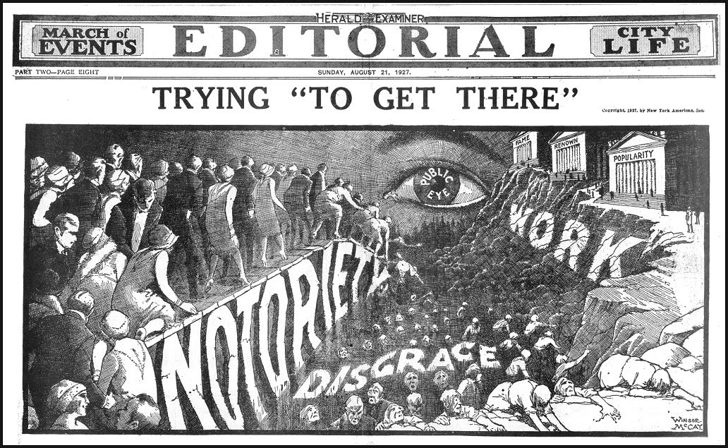 Great editorial art by Winsor McCay1. Getting into the public eye through notoriety leads to disgrace. Work is harder but more honorable.