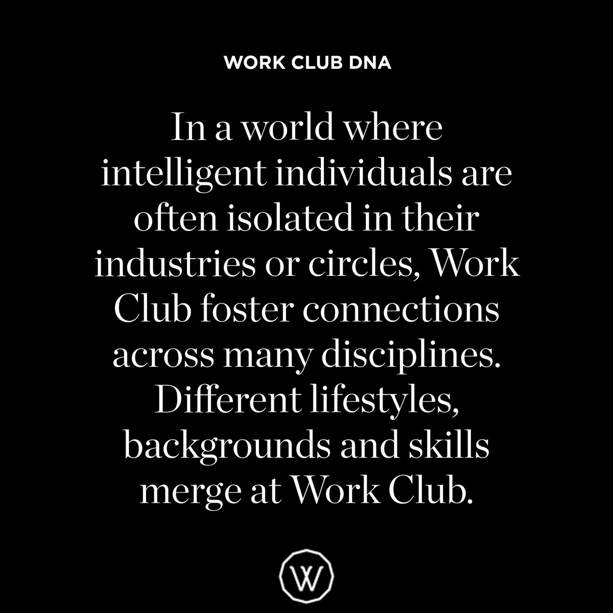 #WORKCLUBDNA
Diversity is not limited to ethnicity, race or gender, but more importantly in this context about diverse disciplines/industries. All of these unique elements combined create an environment where creativity is sparked and exponential innovation generated.