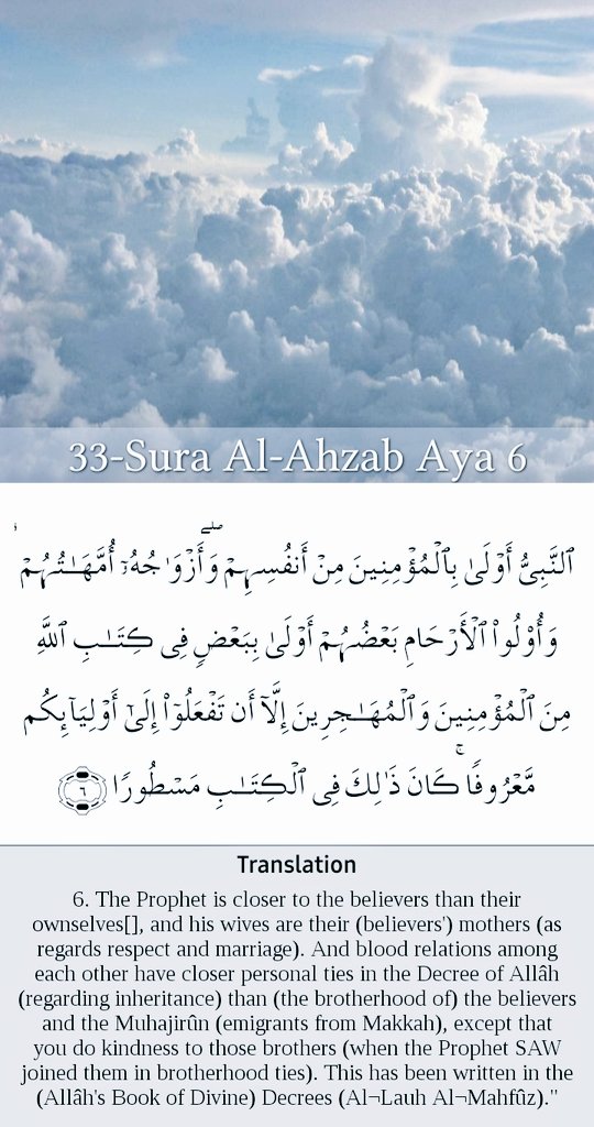 النَّبِيُّ أَوْلَىٰ بِالْمُؤْمِنِينَ مِنْ أَنفُسِهِمْWhat does 'Oola(more Walî)' mean here? That is: obedience to them is obligatory and their will is paramount.So here it means guardian in matters of religion and the world.
