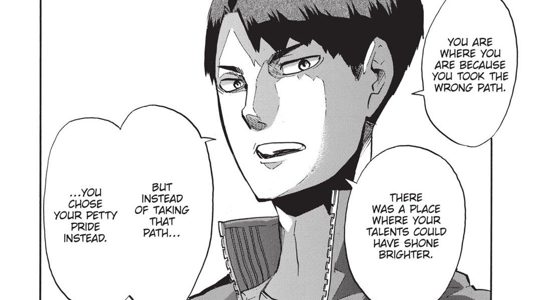 first things first: let's visit the context of this conversation. ushijima was the one who approached oikawa. ushijima was the one who told him he chose the wrong path. ushijima was the one who mentioned oikawa's "petty pride."