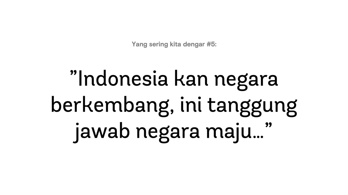 (5) "Ok ini isu penting, tapi Indonesia kan berhak memajukan ekonomi dulu sebagai negara berkembang. Toh ini salahnya negara-negara Barat sejak revolusi industri."