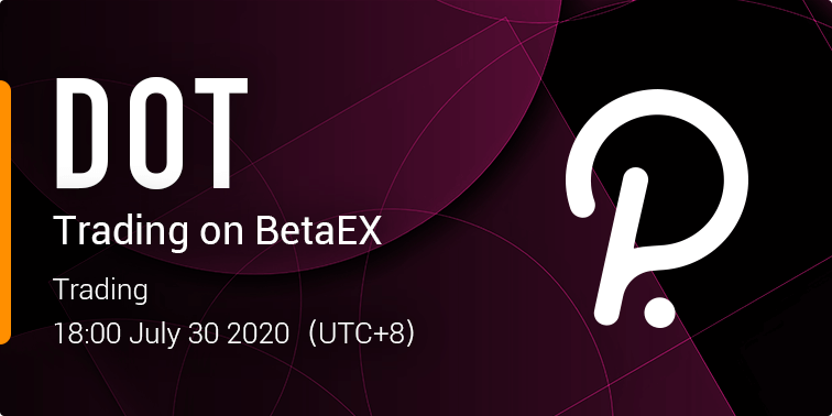 DOT will be launched on BetaEX at 18:00(UTC+8) July 30th 2020, and we will open DOT /USDT trading pair, welcome to experience!
The DOT deposit/withdraw channel will be opened at 17:00 July 30th 2020, and can be deposited on the asset management interface
$DOT <a href="/Polkadot/">Polkadot</a> $BTC $ETH