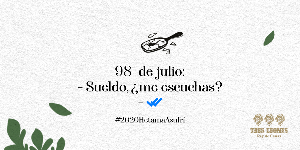Este año nos dejó sogue, vai y sin posibilidades de conseguir chuli. Gracias 2020 por los favores recibidos.
#2020HetamaAsufrí #TresLeones #ReyDeCañas