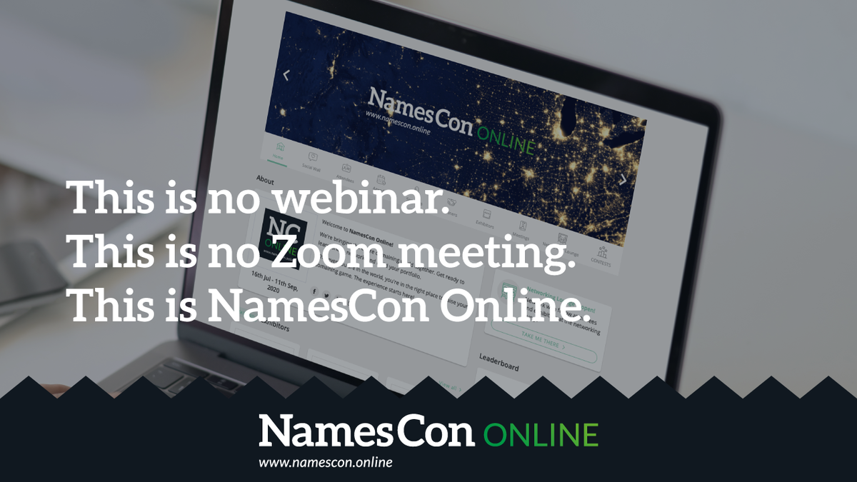 Don't get lost in the #NamesConOnline virtual venue: take a moment to explore. Navigate the #domaining industry like a pro when we kick off our 1st fully-virtual event, Sept 9th-11th.

Take the 90-SECOND tour: nc.events/NamesConOnline…

#NamesCon #domains #domainnames