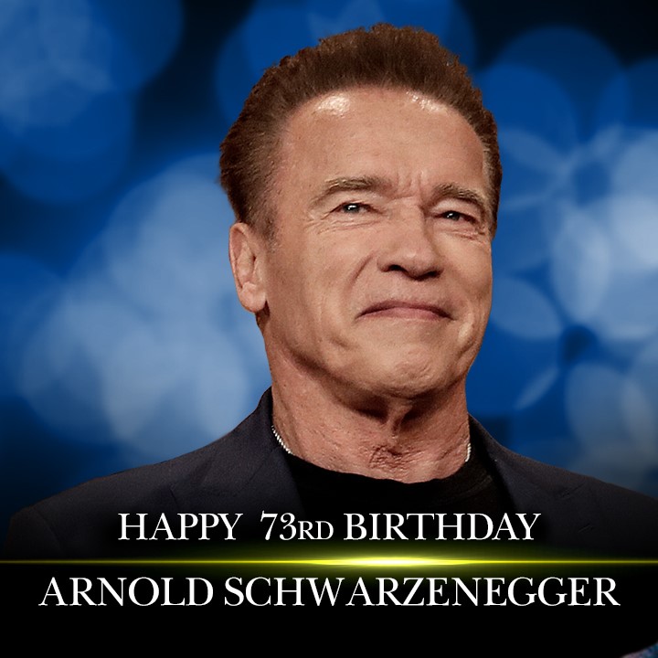 HAPPY BIRTHDAY! Happy 73rd birthday to Arnold Schwarzenegger!    