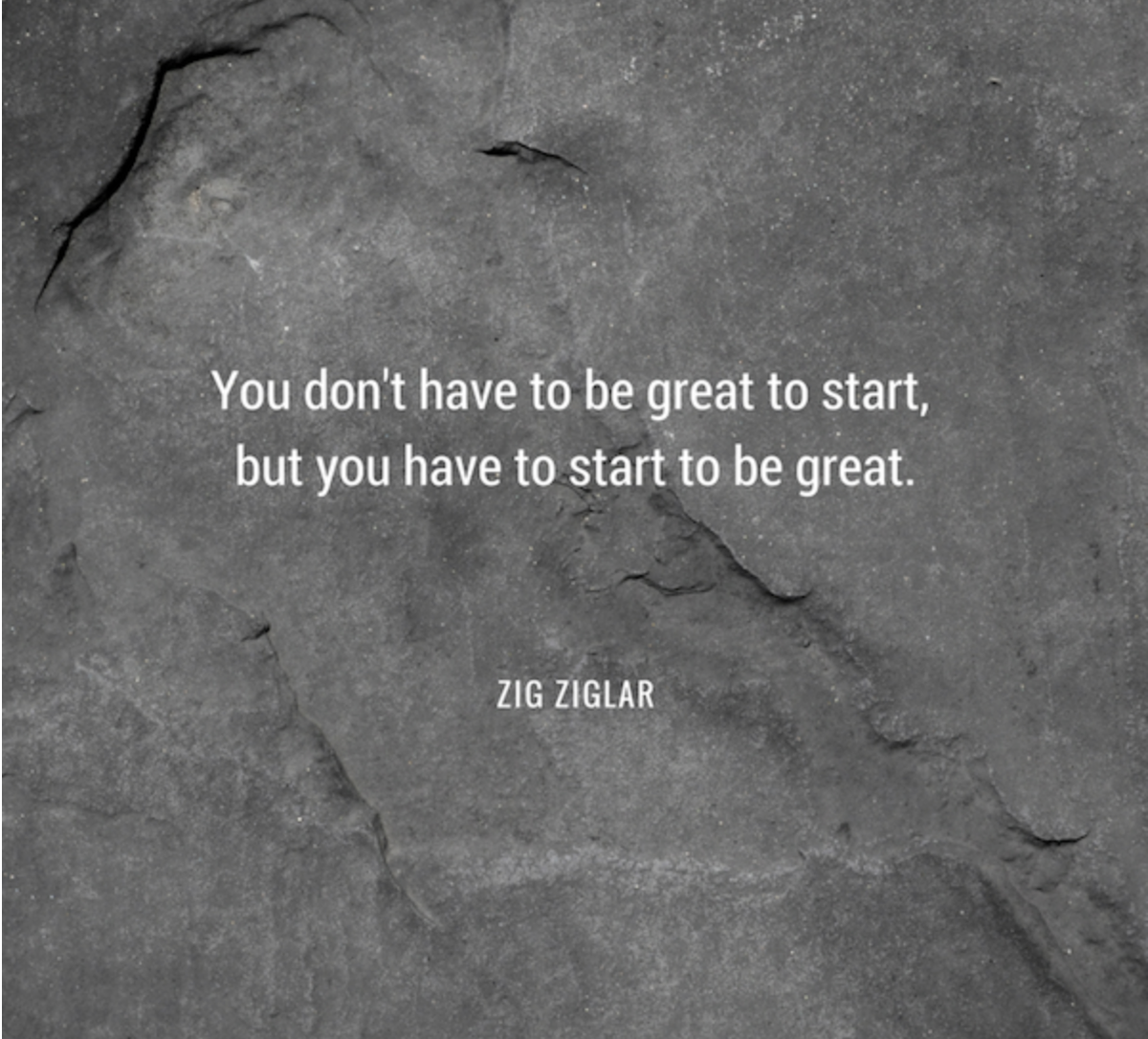 "You don't have to be great to start, but you have to start to be great" ~ Zig Ziglar #zigziglar #begreat #quote