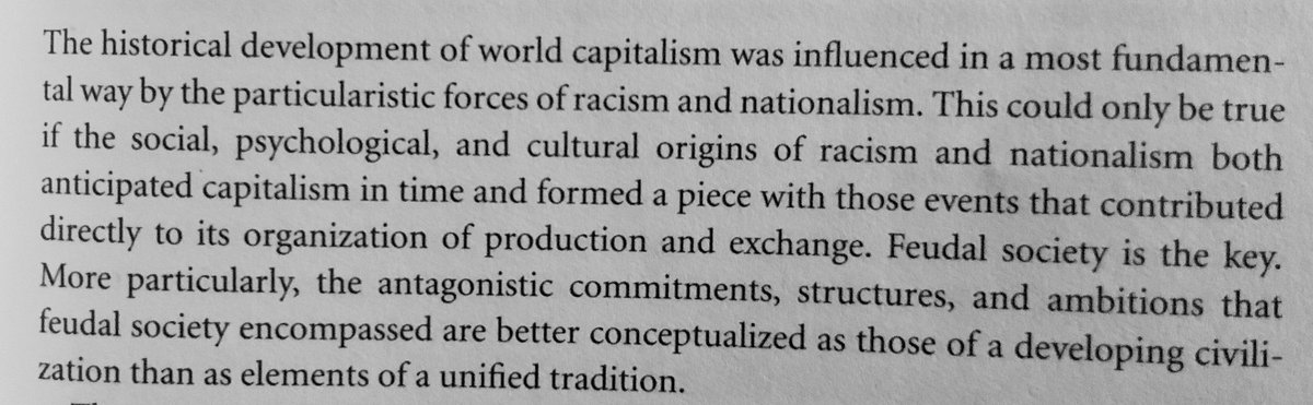 In the first paragraph of chapte 1, Robinson indicates that, for him, capitalism is racial b/c “racism & nationalism” of the European variety predate capitalism and influence its development at every step. 7/14
