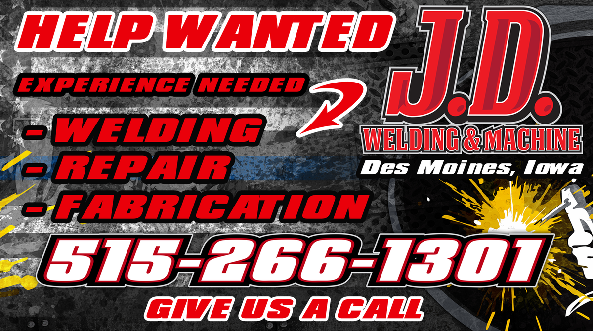 We currently have a position open. 
Welding, fabrication, and repair experience a must! Looking for a jack of all, master of none type, not afraid to get dirty! 

Stop in and fill out an application.
J.D. Welding &amp; Machine
5152 E University Ave Suite C
Pleasant Hill, Iowa 50327