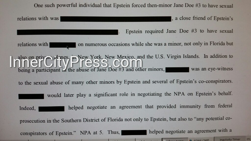 ..."Epstein required Jane Doe #3 to have sexual relations with [STILL REDACTED] on numerous occasions while she was a minor... [STILL REDACTED] would later play a significant role in negotiating the NPA on Epstein's behalf." [NPA = Non-Prosecution Agreement]