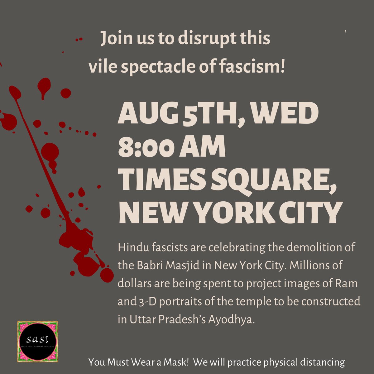 NYC FOLKS  Wednesday, August 5. 8 AM. Times Square. Hindu fascists will be celebrating the demolition of Babri Masjid. Join us to protest this vile spectacle of fascism! *You most wear a mask and make sure to practice physical distancing as much as possible during the protest