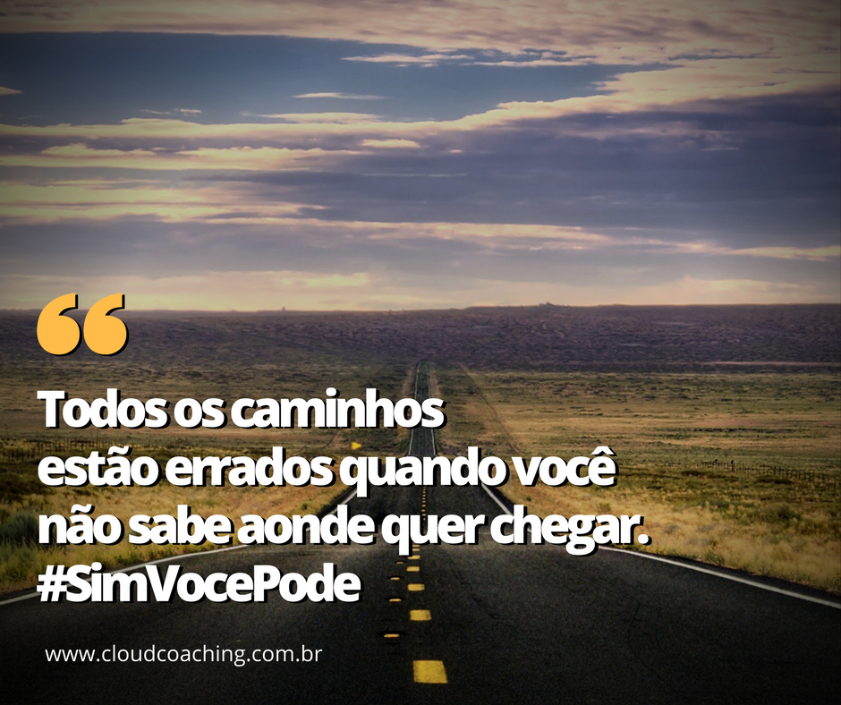 CloudCoachingBR's tweet photo. Se você não sabe aonde quer chegar, qualquer caminho serve. Mas nenhum deles levará você a alcançar seus sonhos. Pense nisso! #cloudcoachingbr #simvocepode https://t.co/EaYk1RYLQQ