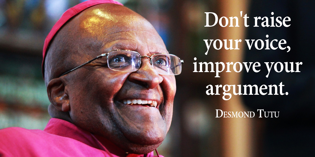 Don't raise your voice, improve your argument. - Desmond Tutu #quote