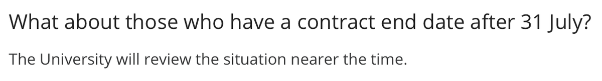 Will the University of Manchester extend fixed-term research contracts beyond 31 July?

"The University will review the situation nearer the time."

Still the official line in the 'research' FAQs as of today, 31 July. Time's up for the review, and sadly for many #Precarious staff