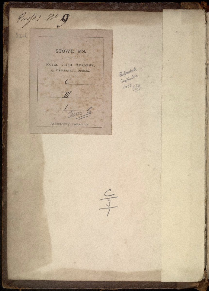 The older binding dated from 1794. It was in calf, blind-tooled and with gilt lettering on the spine: ‘Irish Ms. No. IX Ann. Connac. Saec. XVI’. Inside the old front cover was a label ‘Stowe MS (Ashburnham Collection), Press 1, No. 9’