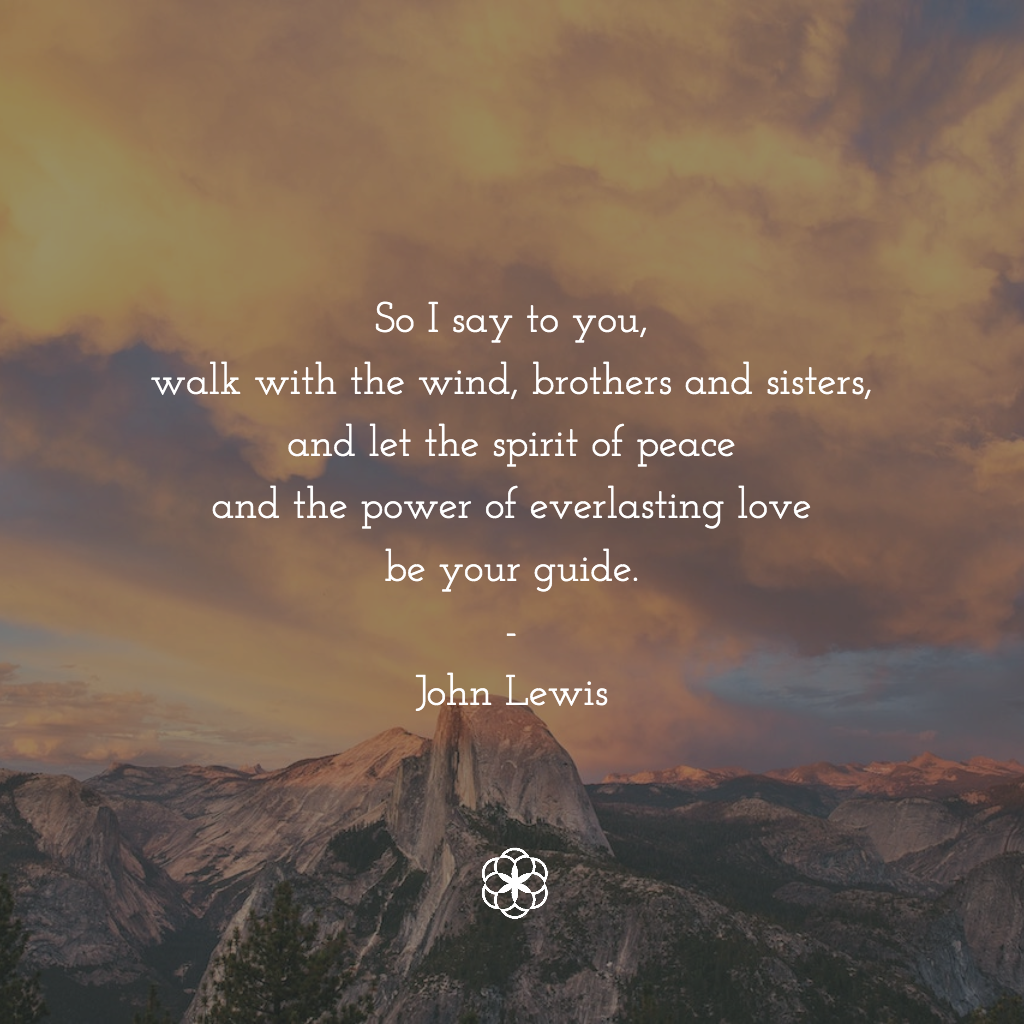 "So I say to you, walk with the wind, brothers and sisters, and let the spirit of peace and the power of everlasting love be your guide." -John Lewis

📷: Joshua Earle

bit.ly/wordfortheday #WordForTheDay #Quote #GratefulLiving #Gratefulness #Gratitude