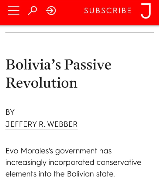 Why don't I want to be associated with Jacobin? Before the coup, they consistently attacked Bolivia's MAS, the party of the social movements. They were the most high profile forum for bogus 'left' critiques of Evo and all of Latin Americas left.