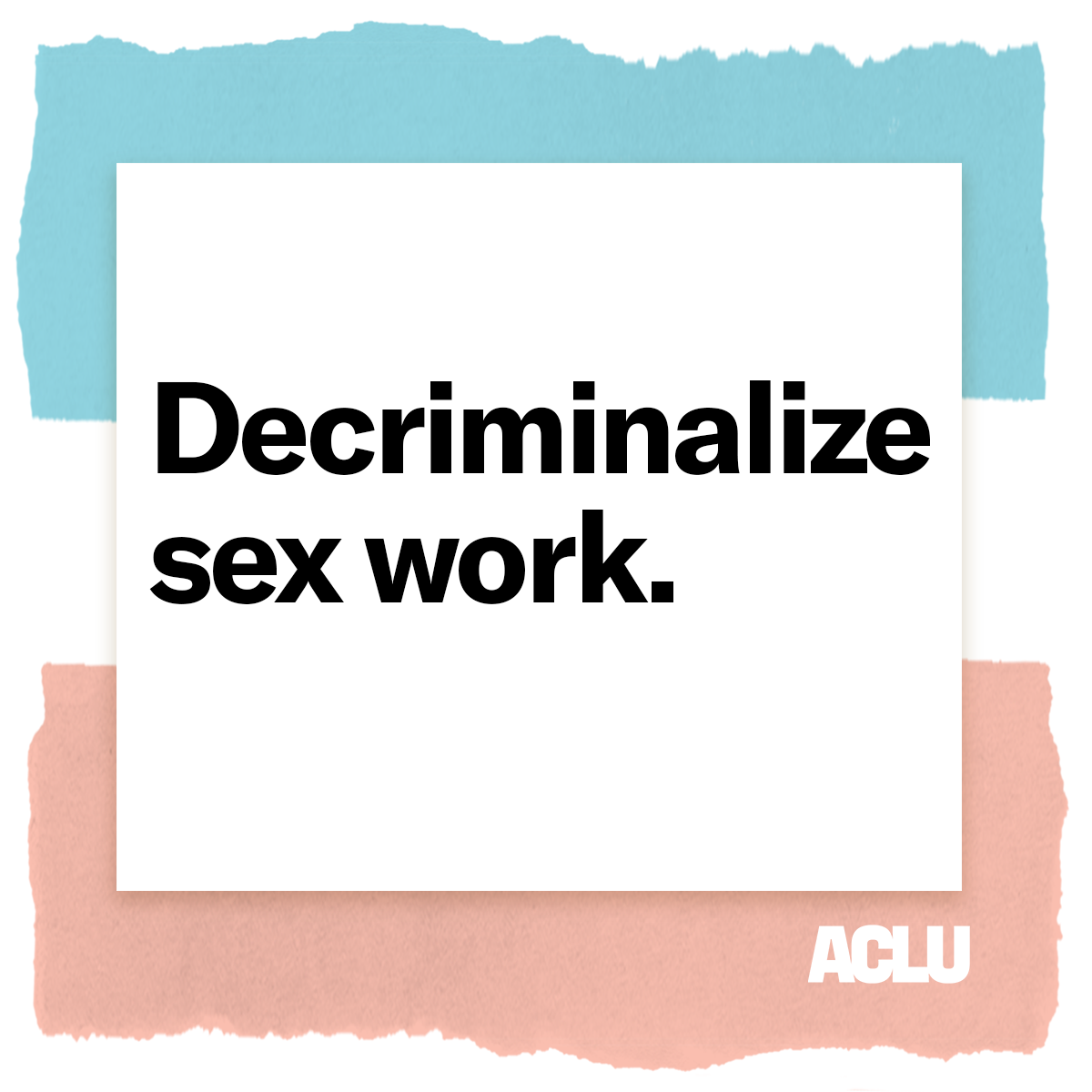 We must decriminalize sex work, for our safety, our dignity, and our health.