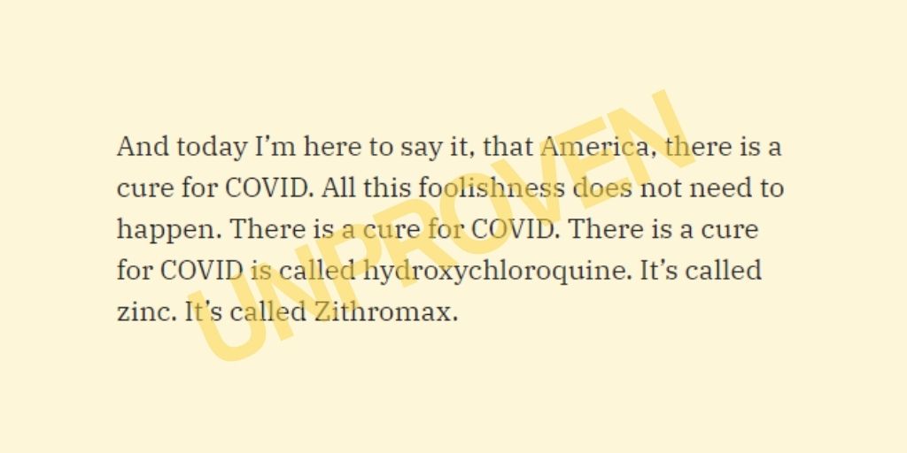 In the press conference, Immanuel touted hydroxychloroquine, an unproven treatment for COVID-19, as both a preventative and “cure." The FDA cautioned against the use of hydroxychloroquine for COVID-19 “outside of the hospital setting or a clinical trial."  https://www.snopes.com/news/2020/07/30/americas-frontline-doctors/?utm_source=thread&utm_medium=social&utm_campaign=fl-thread