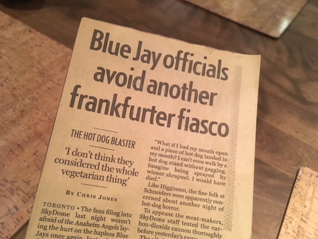 “Blue Jay officials avoid another frankfurter fiasco,” becomes my signature piece. I soon leave the job, because I really was not right for it. But I learned lessons I never forgot: Be honest about who you are, and what you were born to be. No hot dog was ever meant to fly.