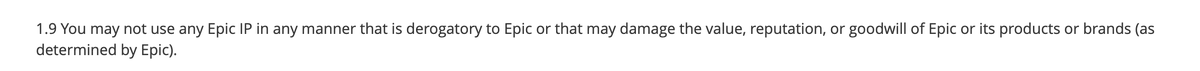 1.6-1.8 are pretty standard. 1.9 tho: Again: what does this mean or look like? "As determined by Epic." What if you're a fic writer doing G rated fic, but talking about how Epic is partially owned by TenCent, and the ramifications of that in the greater fandom ecosystem?