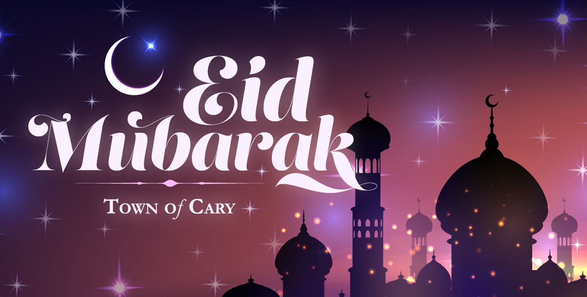 May your Eid al-Adha be filled with health, peace, and love for everyone. Eid Mubarak from the Town of Cary!