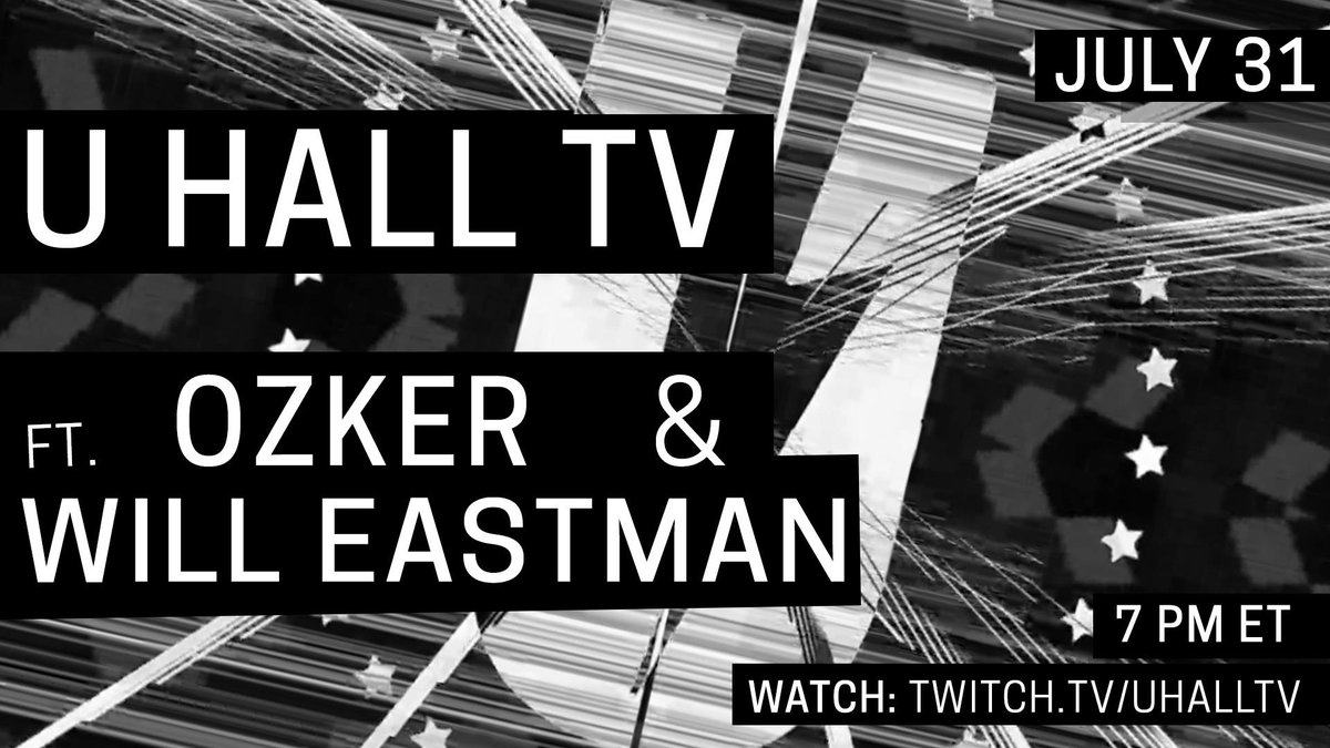 TONIGHT (7.31)
U HALL TV ft. <a href="/OzkerDC/">OzkerDC</a> &amp; <a href="/willeastman/">Will Eastman</a> 
7-10PM ET on twitch.tv/uhalltv