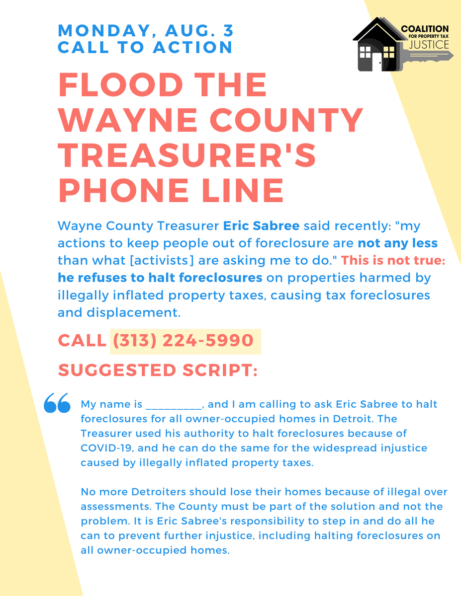 Action item Mon. 8/3: Wayne County Treasurer Eric Sabree halted foreclosures for COVID-19, and he can do the same for the widespread injustice caused by #illegalforeclosures. This Monday, we're flooding his phone to demand he take action: (313) 224-5990. Click image for script.