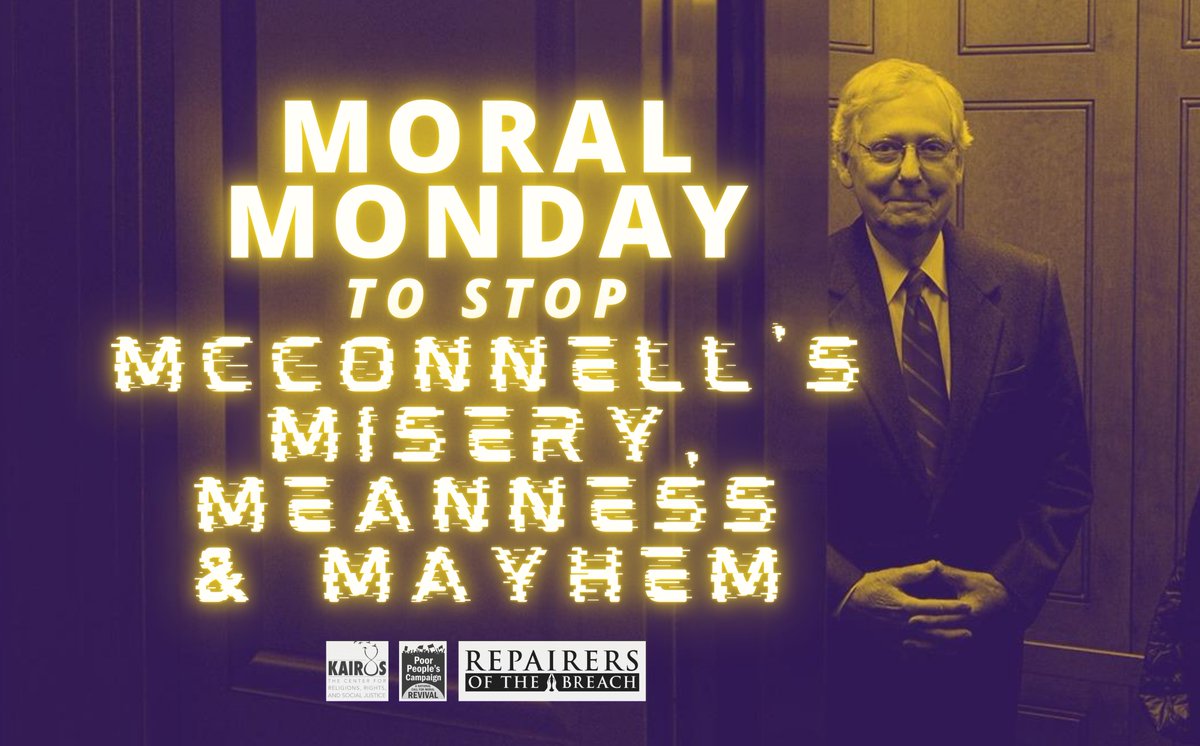 Join us for a  #MoralMonday to Stop McConnell’s Misery, Meanness, & Mayhem, on Monday, August 3rd, at 3:30pm ET / 12:30pm PT. We will honor the dead & flood the phones of  @SenateMajLdr Mitch McConnell to push for a full & just relief package.RSVP now:  https://actionnetwork.org/events/moral-monday-to-stop-mcconnells-misery-meanness-and-mayhem