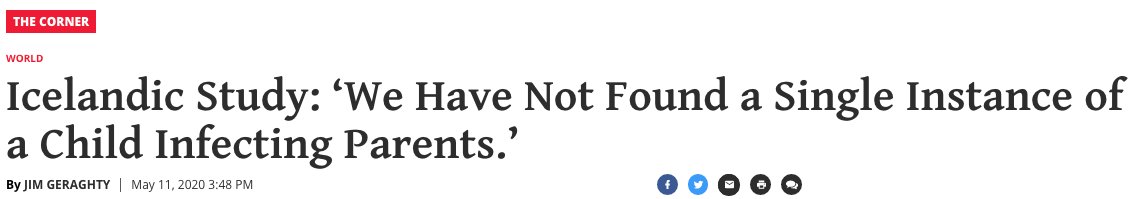 6) Iceland tested more than 25% of their population and found 0 cases of children spreading it to adults.  https://www.nationalreview.com/corner/icelandic-study-we-have-not-found-a-single-instance-of-a-child-infecting-parents/