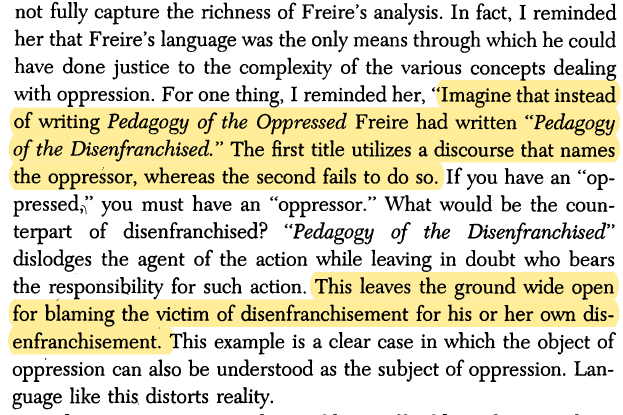 Imagine that instead of writing Pedagogy of the Oppressed  #Freire had written Pedagogy of the Disenfranchised. The 1st names the oppressor, & 2nd fails to do so. This leaves the ground wide open for blaming the victim of disenfranchisement for his or her own disenfranchisement.