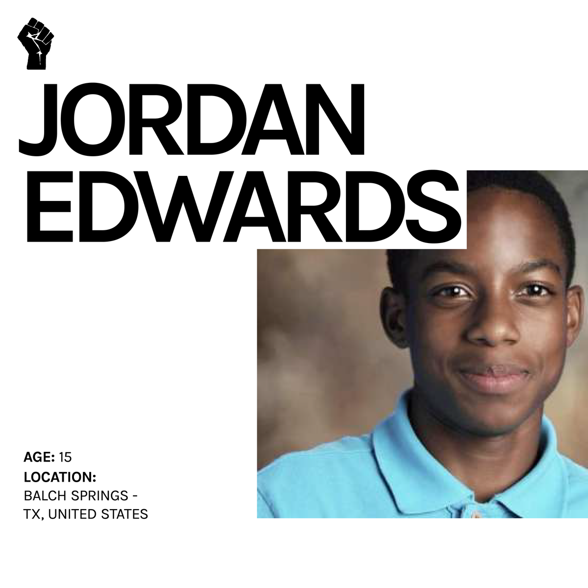 SayTheirName_io's tweet photo. SAY HIS NAME: #JordanEdwards

Jordan, a 15-year old, unarmed boy from Texas, was shot in the back of the head. Police claimed the car Jordan was in was heading towards them, however body cam footage proved otherwise. Murderer, Roy Oliver, is serving a 15-year sentence. 

#BLM https://t.co/ZoNmHXMfDy