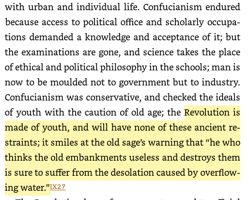 End of Confucianism"Revolution is made of youth, and will have none of these ancient restraints; it smiles at the old sage’s warning that “he who thinks the old embankments useless and destroys them is sure to suffer from the desolation caused by overflowing water."I.3.A.12