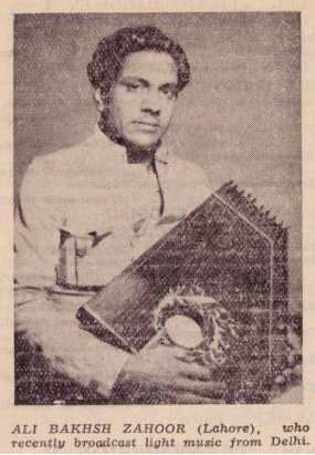 1. Ali Bakhsh Zahoor 1942, '44. Outstanding light classical vocalist and one of Pakistan's first film playback singers. I love his voice to bits.