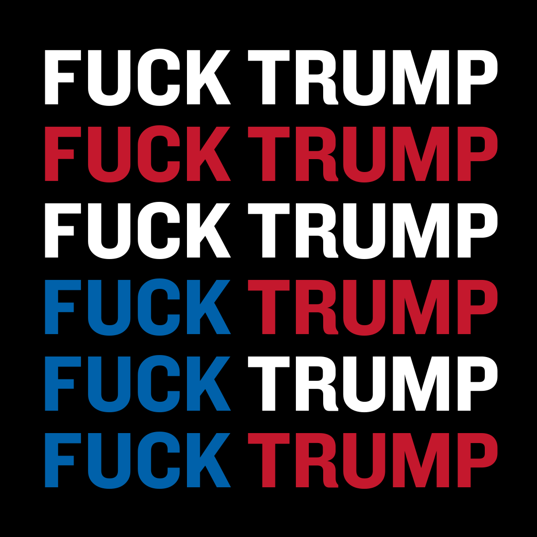  #FuckTrump