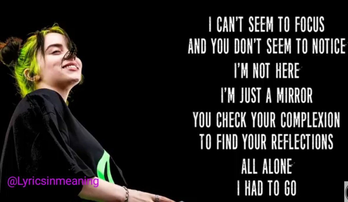 LyricsinMeaning's tweet photo. #newsongalert 
I can't seem to #focus
And you don't seem to notice I'm not here
I'm just a mirror
You check your #complexion
To find your reflection's all alone
I had to go
#BillieEilish #BillieEilishMyFuture #BillieMyFuture #BILLIEELISH #GoodNightEveryone https://t.co/lJACiHZYOY