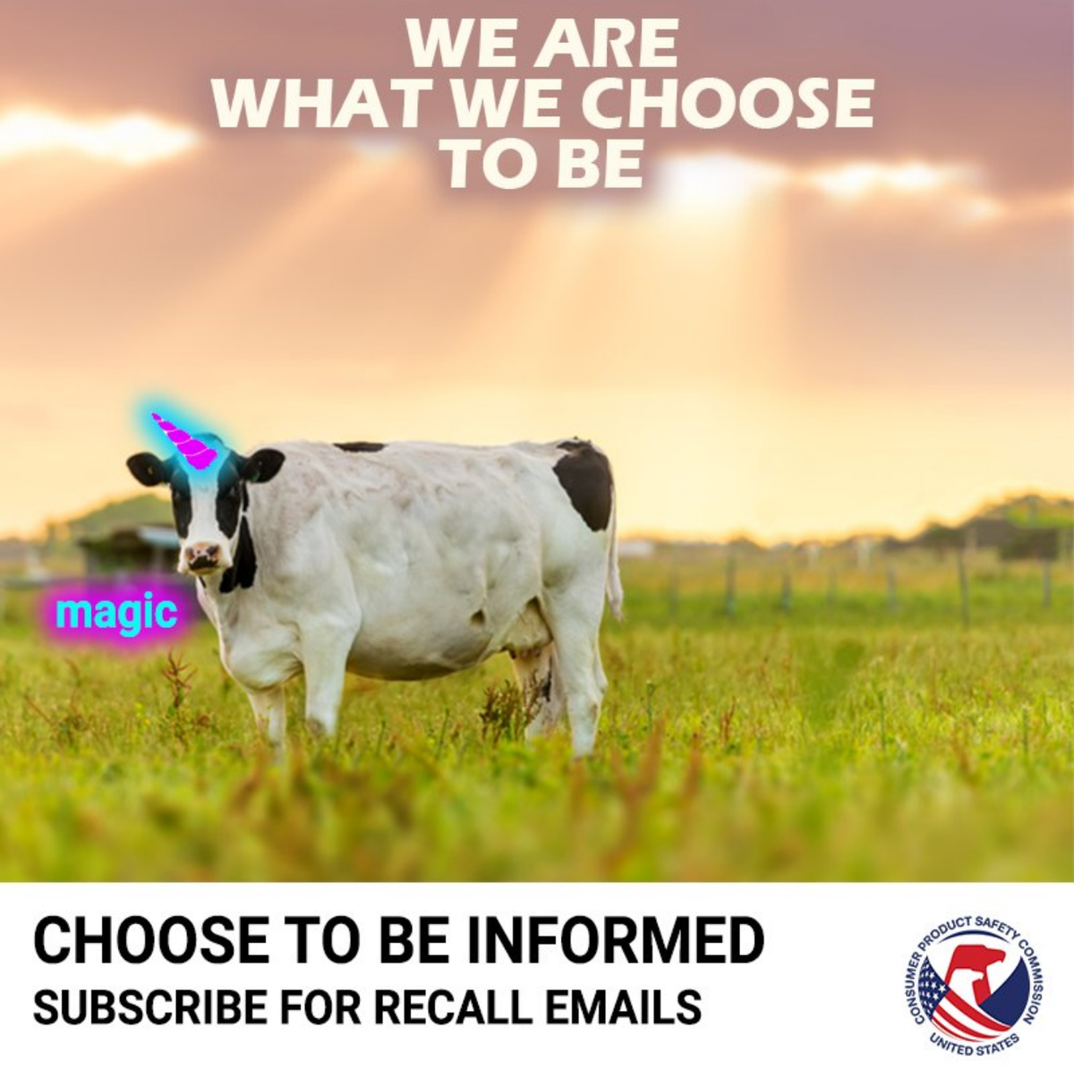 A cowicorn in a field. The text reads: We are what we choose to be. The cow says, "Magic." Choose to be informed. Subscribe for recall emails.