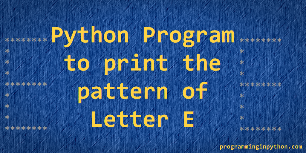 python_pip's tweet photo. Python Program to print pattern of Letter E.
Post: https://t.co/cmKFFzkpQ4
YouTube: https://t.co/xSX4VRvUNI
#python #pythonprogramming #Python3 #pythondevelopers #patternProgramming #letterPatterns https://t.co/0kZ0G2FCPx