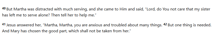 Mary and Martha are an example of faith vs works.