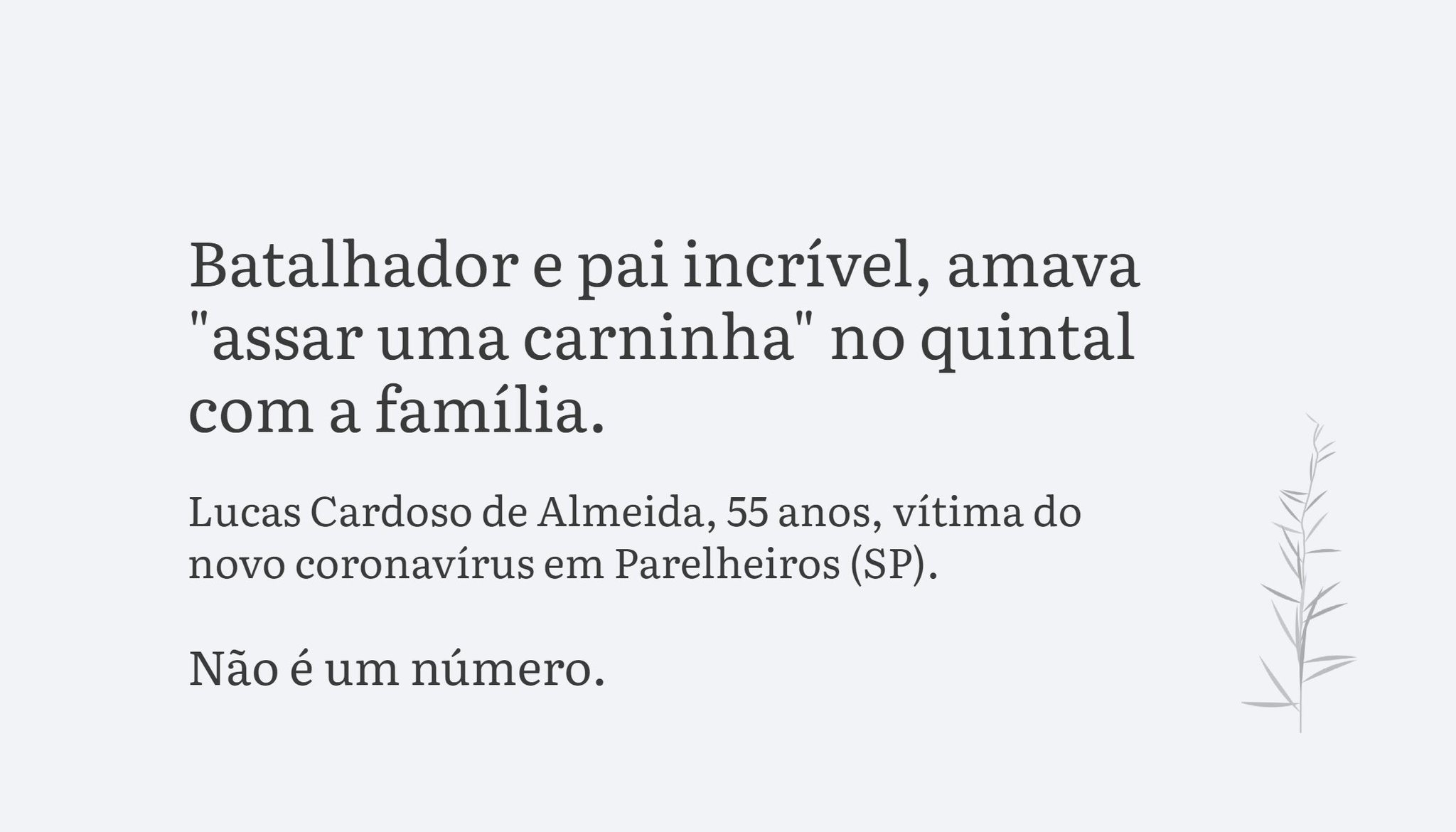 Inumeráveis on X: Lucas Cardoso de Almeida, 55 anos, batalhador e pai  incrível, amava assar uma carninha no quintal com a família.  #nãoéumnúmero #inumeráveis #DiaDosPais  / X