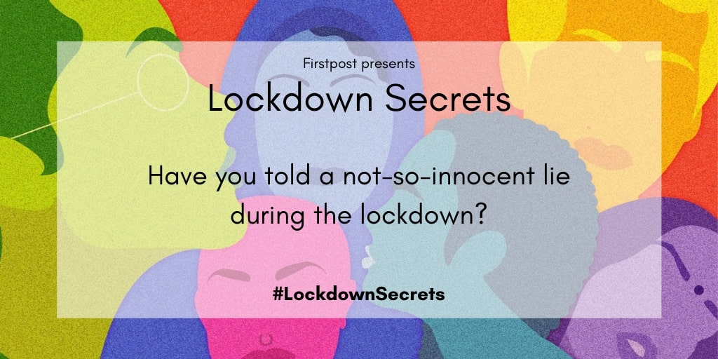 firstpost's tweet photo. #LockdownSecrets | Have you told a not-so-innocent lie in the lockdown?
The COVID-19 lockdown has burdened us with rules that have led to transgressions and unusual behaviour. We've all been left with secrets. Firstpost would like to listen to yours:
https://t.co/efC6Lzkv9q https://t.co/zuCDZnb5dG
